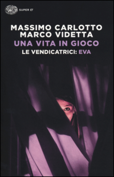 Una vita in gioco. Eva. Le vendicatrici - Massimo Carlotto - Marco Videtta