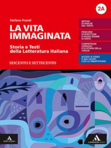 La vita immaginata. Storia e testi della letteratura italiana. Con Tutte le mappe della letteratura 2. Per le Scuole superiori. Con e-book. Con espansione online. Vol. 2A-2B: Seicento e Settecento-Il primo Ottocento - Stefano Prandi