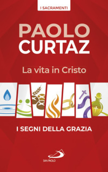 La vita in Cristo. I segni della grazia - Paolo Curtaz