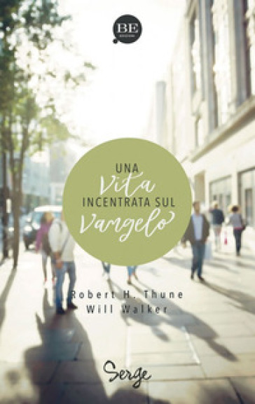 Una vita incentrata sul Vangelo - Robert H. Thune - Will Walker