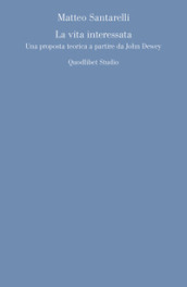 La vita interessata. Una proposta teorica a partire da John Dewey