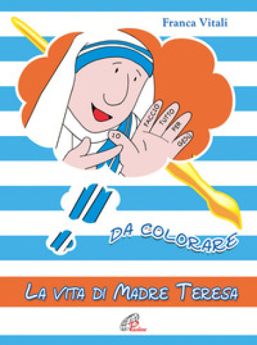 La vita di madre Teresa da colorare. Ediz. a colori - Franca Vitali