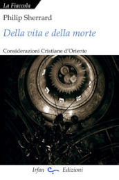 Della vita e della morte. Considerazioni cristiane d Oriente