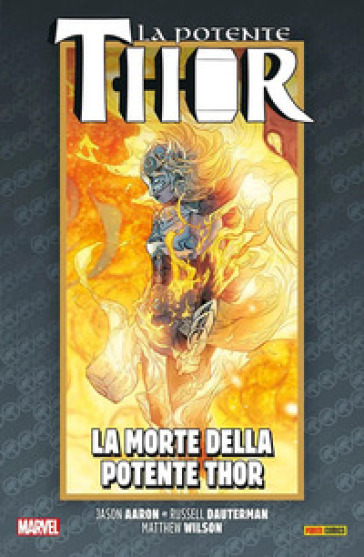 La vita e la morte della potente Thor. 7: La morte della potente Thor - Jason Aaron