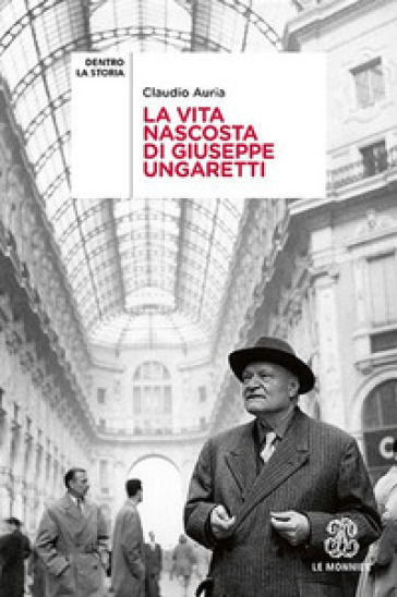 La vita nascosta di Giuseppe Ungaretti - Claudio Auria