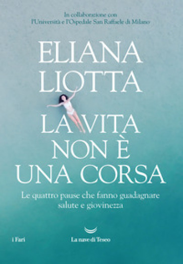 La vita non è una corsa. Le quattro pause che fanno guadagnare salute e giovinezza - Eliana Liotta