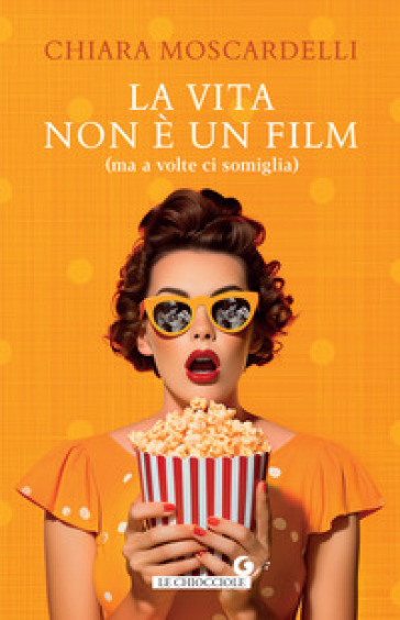 La vita non è un film (ma a volte ci somiglia) - Chiara Moscardelli