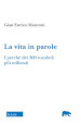 La vita in parole. I perché dei 300 vocaboli più utilizzati