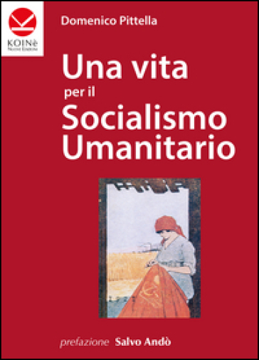 Una vita per il socialismo umanitario - Domenico Pittella