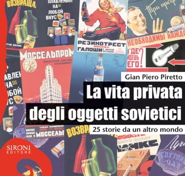 La vita privata degli oggetti sovietici. 25 storie da un altro mondo - Giampiero Piretto