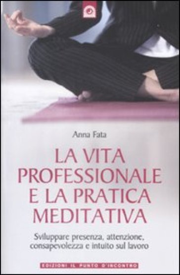 La vita professionale e la pratica meditativa - Anna Fata