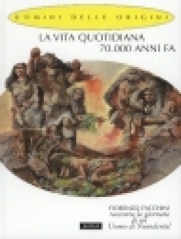 La vita quotidiana 70.000 anni fa - Fiorenzo Facchini