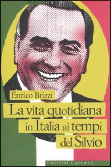 La vita quotidiana in Italia ai tempi del Silvio - Enrico Brizzi