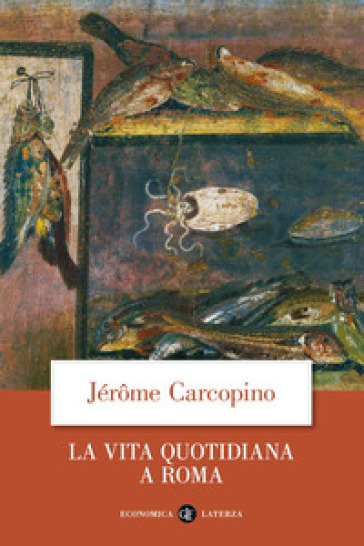 La vita quotidiana a Roma all'apogeo dell'impero - Jérôme Carcopino
