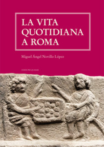 La vita quotidiana a Roma. Nuova ediz. - Miguel Angel Novillo Lopez