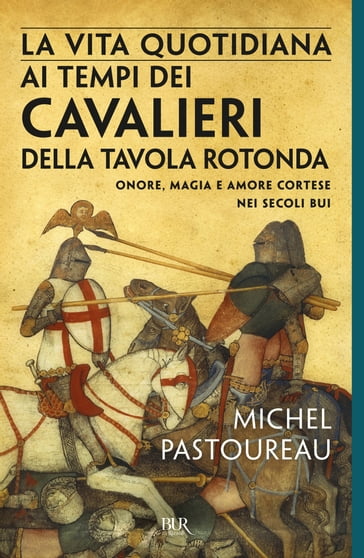 La vita quotidiana ai tempi dei cavalieri della tavola rotonda - Michel Pastoureau