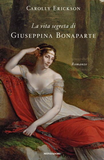 La vita segreta di Giuseppina Bonaparte - Carolly Erickson