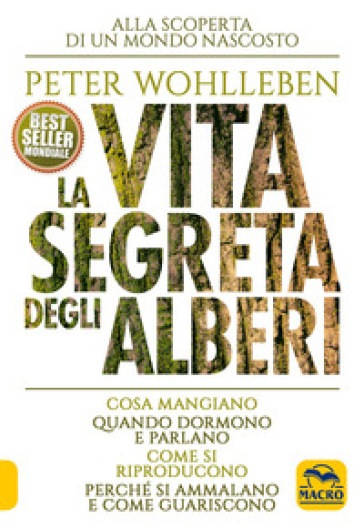 La vita segreta degli alberi. Cosa mangiano. Quando dormono e parlano. Come si riproducono. Perché si ammalano e come guariscono - Peter Wohlleben