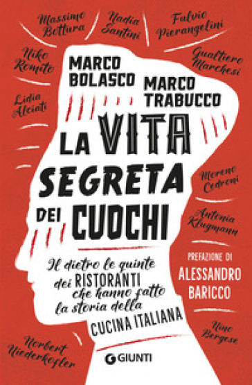 La vita segreta dei cuochi. Il dietro le quinte dei ristoranti che hanno fatto la storia della cucina italiana - Marco Bolasco - Marco Trabucco