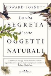 La vita segreta di sette oggetti naturali