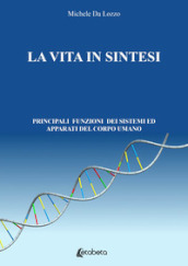 La vita in sintesi. Principali funzioni dei sistemi ed apparati del corpo umano