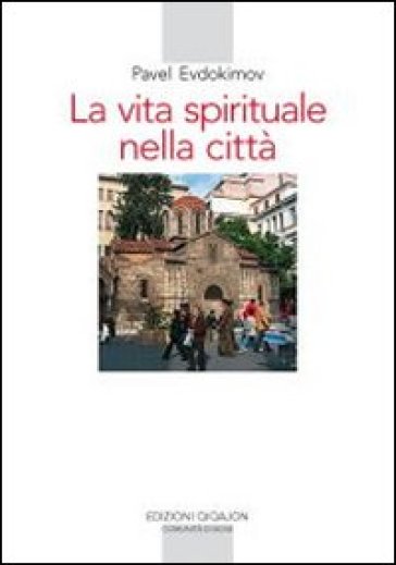 La vita spirituale nella città. Il volto dell'ortodossia nella storia - Pavel Evdokimov