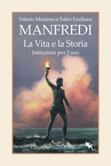 La vita e la storia. Istruzioni per l'uso - Valerio Massimo Manfredi - Fabio Manfredi