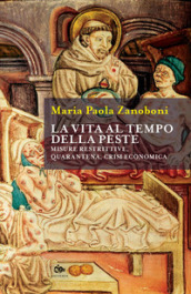 La vita al tempo della peste. Misure restrittive, quarantena, crisi economica