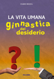 La vita umana. Ginnastica del desiderio