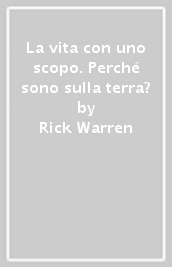 La vita con uno scopo. Perché sono sulla terra?