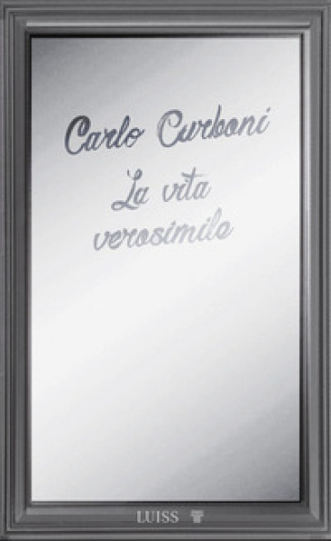 La vita verosimile. La dissolvenza della verità dallo smartphone al metaverso - Carlo Carboni