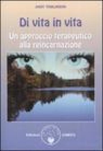 Di vita in vita. Un approccio terapeutico alla reincarnazione - Andy Tomlison