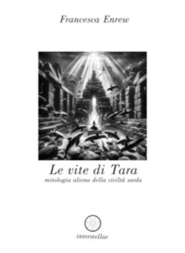 Le vite di Tara. Mitologia aliena della civiltà sarda - Francesca Enrew