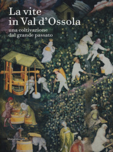 La vite in Val d'Ossola. Una coltivazione dal grande passato. Ediz. a colori - Clara Moschini