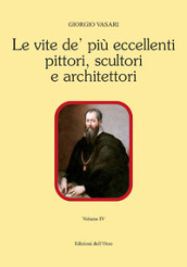 Le vite de  più eccellenti pittori, scultori e architettori. Ediz. critica. 4.