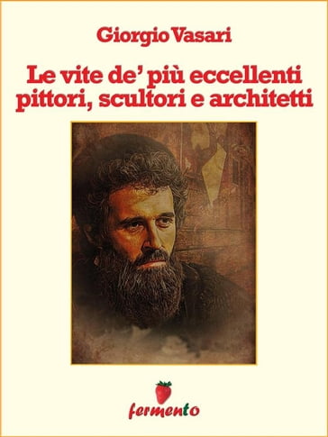 Le vite de' più eccellenti pittori, scultori e architetti - Giorgio Vasari