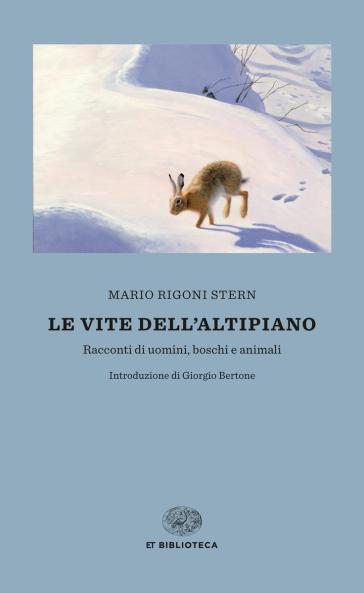 Le vite dell'altipiano. Racconti di uomini, boschi e animali - Mario Rigoni Stern