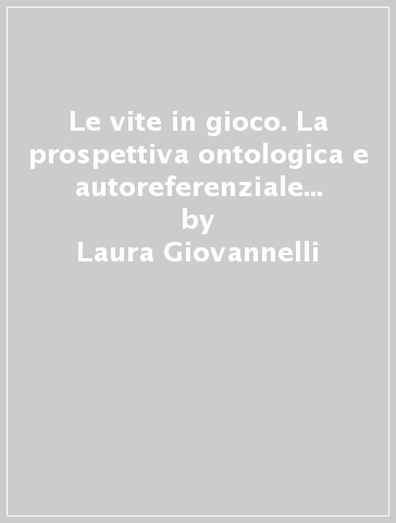 Le vite in gioco. La prospettiva ontologica e autoreferenziale nella narrativa di Peter Ackroyd - Laura Giovannelli