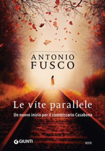 Le vite parallele. Un nuovo inizio per il commissario Casabona - Antonio Fusco