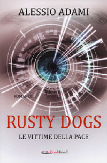 Le vittime della pace. Rusty Dogs - Alessio Adami