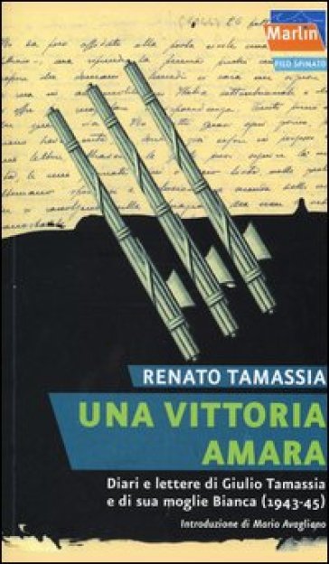 Una vittoria amara. Diari e lettere di Giulio Tamassia e di sua moglie Bianca (1943-1945) - Renato Tamassia