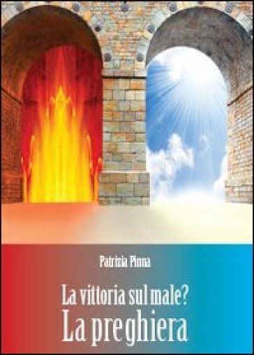 La vittoria sul male? La preghiera - Patrizia Pinna