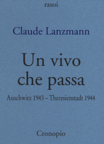 Un vivo che passa. Auscwitz 1943 - Theresienstadt 1944 - Claude Lanzmann
