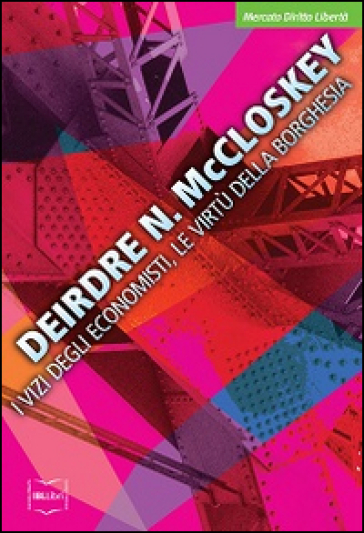 I vizi degli economisti, le virtù della borghesia - Deirdre N. McCloskey