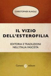 Il vizio dell esterofilia. Editoria e traduzioni nell Italia fascista