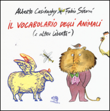 Il vocabolario degli animali (e altre libertà). Ediz. a colori - Alberto Casiraghy - Fabio Sironi