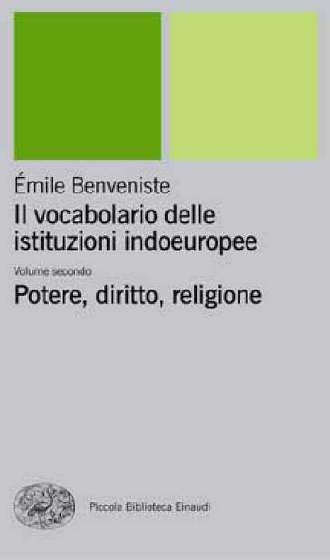 Il vocabolario delle istituzioni indoeuropee. 2: Potere, diritto, religione - Emile Benveniste