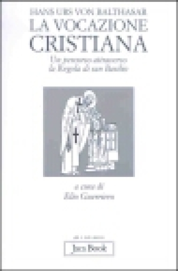 La vocazione cristiana. Un percorso attraverso la Regola di san Basilio - Hans Urs von Balthasar