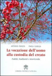 La vocazione dell uomo alla custodia del creato. Fedeltà, tradimenti e misericordia