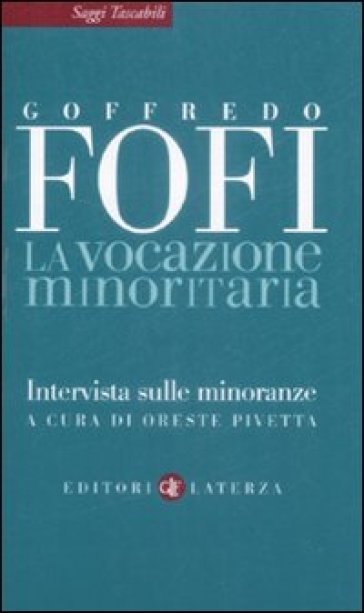 La vocazione minoritaria. Intervista sulle minoranze - Goffredo Fofi